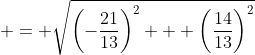  = \sqrt{\left(-\frac{21}{13}\right)^2 + \left(\frac{14}{13}\right)^2}