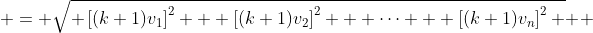  \begin{aligned} \left| \vec{u} + \vec{v}\right|  & = \sqrt{\left(kv_1 + v_1\right)^2 + \left(kv_2 + v_2\right)^2 + \cdots + \left(kv_n + v_n\right)^2} \\ & = \sqrt{ \left[(k+1)v_1\right]^2 + \left[(k+1)v_2\right]^2 + \cdots + \left[(k+1)v_n\right]^2 } \\ & \ \vdots \\ & = k|v| + |v|  \end{aligned}