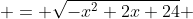  = \sqrt{-x^2+2x+24} 