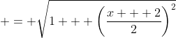  = \sqrt{1 + \left(\frac{x + 2}{2}\right)^2}