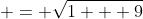  = \sqrt{1 + 9}