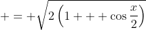  = \sqrt{2\left(1 + \cos{\frac{x}{2}}\right)}
