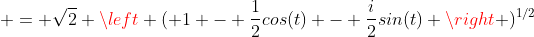  = \sqrt{2} \left ( 1 - \frac{1}{2}cos(t) - \frac{i}{2}sin(t) \right )^{1/2}