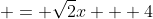  = \sqrt{2}x + 4