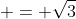  = \sqrt{3}