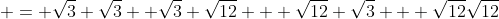  = \sqrt{3} \sqrt{3}+ \sqrt{3} \sqrt{12} + \sqrt{12} \sqrt{3} + \sqrt{12}\sqrt{12}