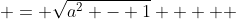  = \sqrt{a^2 - 1}     