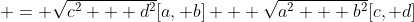  = \sqrt{c^2 + d^2}[a, b] + \sqrt{a^2 + b^2}[c, d]