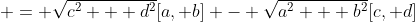  = \sqrt{c^2 + d^2}[a, b] - \sqrt{a^2 + b^2}[c, d]