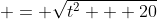  = \sqrt{t^2 + 20}