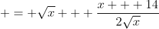  = \sqrt{x} + \frac{x + 14}{2\sqrt{x}}