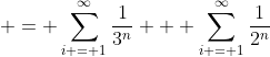  = \sum_{i = 1}^{\infty}\frac{1}{3^n} + \sum_{i = 1}^{\infty}\frac{1}{2^n}