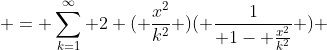  = \sum_{k=1}^{\infty} 2 ( \frac{x^2}{k^2} )( \frac{1}{ 1- \frac{x^2}{k^2}} ) 