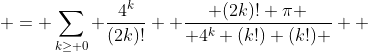  = \sum_{k\geq 0} \frac{4^k}{(2k)!}  \frac{ (2k)! \pi }{ 4^k (k!) (k!) }  