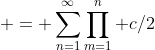 = \sum_{n=1}^\infty\prod_{m=1}^{n} c/2