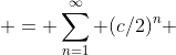  = \sum_{n=1}^\infty (c/2)^n 