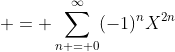  = \sum_{n = 0}^{\infty}(-1)^nX^{2n}