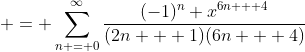  = \sum_{n = 0}^{\infty}\frac{(-1)^n x^{6n + 4}}{(2n + 1)(6n + 4)}