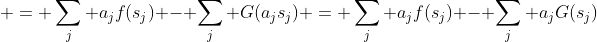  = \sum_j a_jf(s_j) - \sum_j G(a_js_j) = \sum_j a_jf(s_j) - \sum_j a_jG(s_j)