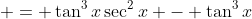  = \tan^3{x}\sec^2{x} - \tan^3{x}