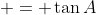  = \tan{A}