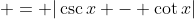  = |\csc{x} - \cot{x}|