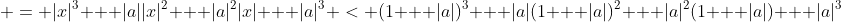 = |x|^3 + |a||x|^2 + |a|^2|x| + |a|^3 < (1 + |a|)^3 + |a|(1 + |a|)^2 + |a|^2(1 + |a|) + |a|^3