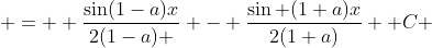  =  \frac{\sin(1-a)x}{2(1-a) } - \frac{\sin (1+a)x}{2(1+a)} +C 