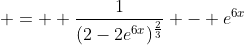  =  \frac{1}{(2-2e^{6x})^{\frac{2}{3}}} - e^{6x}