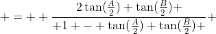  =  \frac{2\tan(\frac{A}{2}) \tan(\frac{B}{2}) }{ 1 - \tan(\frac{A}{2}) \tan(\frac{B}{2}) } 