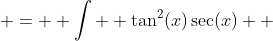  =  \int  \tan^2(x)\sec(x)  ~dx  +    2\int \sec(x)~dx  - \csc(x) + C 