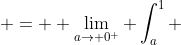  =  \lim_{a\to 0^+} \int_a^1 ~dx =  \lim_{a\to 0^+} [x]_a^1 = \lim_{a\to 0^+}  (1-a) = 1    