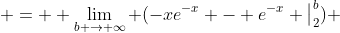  =  \lim_{b \to \infty} (-xe^{-x} - e^{-x} \big|^{b}_2) 