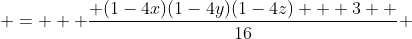  =   \frac{ (1-4x)(1-4y)(1-4z) + 3  }{16} 
