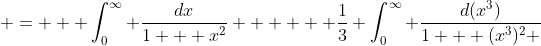  =   \int_0^{\infty} \frac{dx}{1 + x^2}   +  \frac{1}{3} \int_0^{\infty} \frac{d(x^3)}{1 + (x^3)^2 }