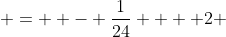  =  - \frac{1}{24} +  2 ~ (\frac{1}{2}) ~( 1 ) = 1 - \frac{1}{24} = \frac{23}{24} 