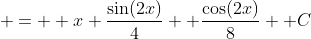  =  x \frac{\sin(2x)}{4} +\frac{\cos(2x)}{8} +C