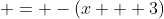  = -(x + 3)