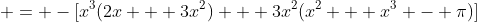 = -[x^3(2x + 3x^2) + 3x^2(x^2 + x^3 - \pi)]