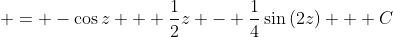  = -\cos{z} + \frac{1}{2}z - \frac{1}{4}\sin{(2z)} + C