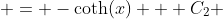  = -\coth(x) + C_{2} 