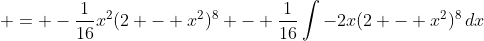  = -\frac{1}{16}x^2(2 - x^2)^8 - \frac{1}{16}\int{-2x(2 - x^2)^8\,dx}