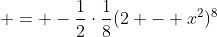  = -\frac{1}{2}\cdot\frac{1}{8}(2 - x^2)^8