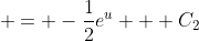  = -\frac{1}{2}e^u + C_2