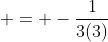  = -\frac{1}{3(3)}