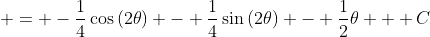  = -\frac{1}{4}\cos{(2\theta)} - \frac{1}{4}\sin{(2\theta)} - \frac{1}{2}\theta + C