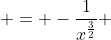  = -\frac{1}{x^\frac{3}{2}} 