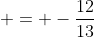  = -\frac{12}{13}