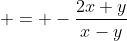  = -\frac{2x+y}{x-y}