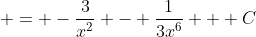  = -\frac{3}{x^2} - \frac{1}{3x^6} + C